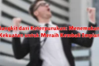 Bangkit dari Keterpurukan: Menemukan Kekuatan untuk Meraih Kembali Impian