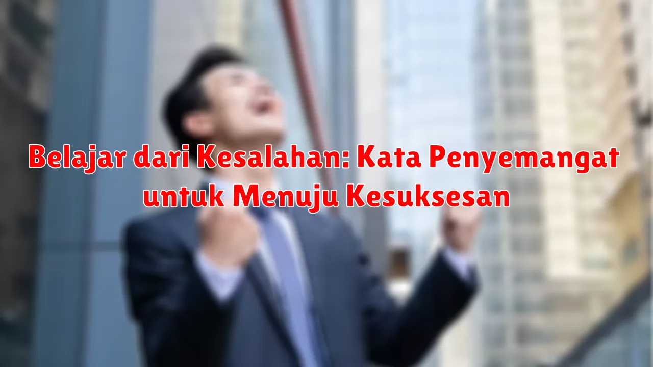 Belajar dari Kesalahan: Kata Penyemangat untuk Menuju Kesuksesan