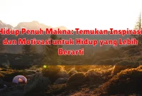 Hidup Penuh Makna: Temukan Inspirasi dan Motivasi untuk Hidup yang Lebih Berarti
