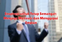 Inspirasi untuk Tetap Semangat: Menjaga Motivasi dan Menggapai Impian