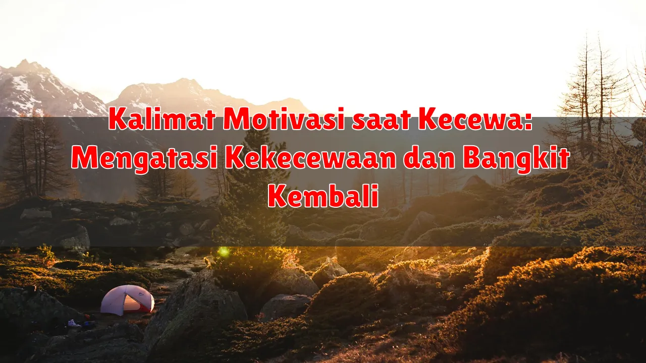 Kalimat Motivasi saat Kecewa: Mengatasi Kekecewaan dan Bangkit Kembali