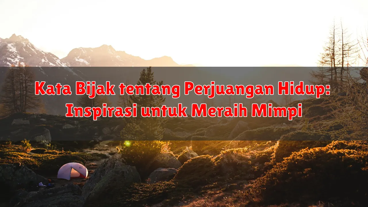 Kata Bijak tentang Perjuangan Hidup: Inspirasi untuk Meraih Mimpi