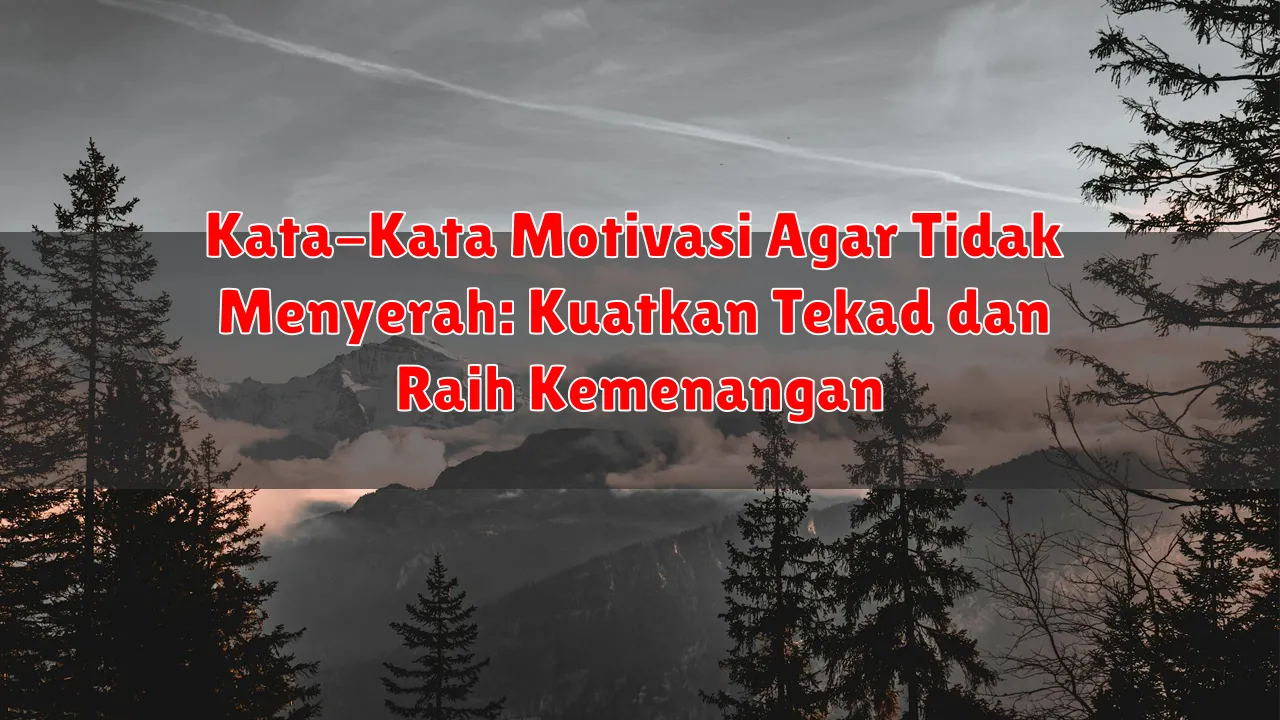 Kata-Kata Motivasi Agar Tidak Menyerah: Kuatkan Tekad dan Raih Kemenangan