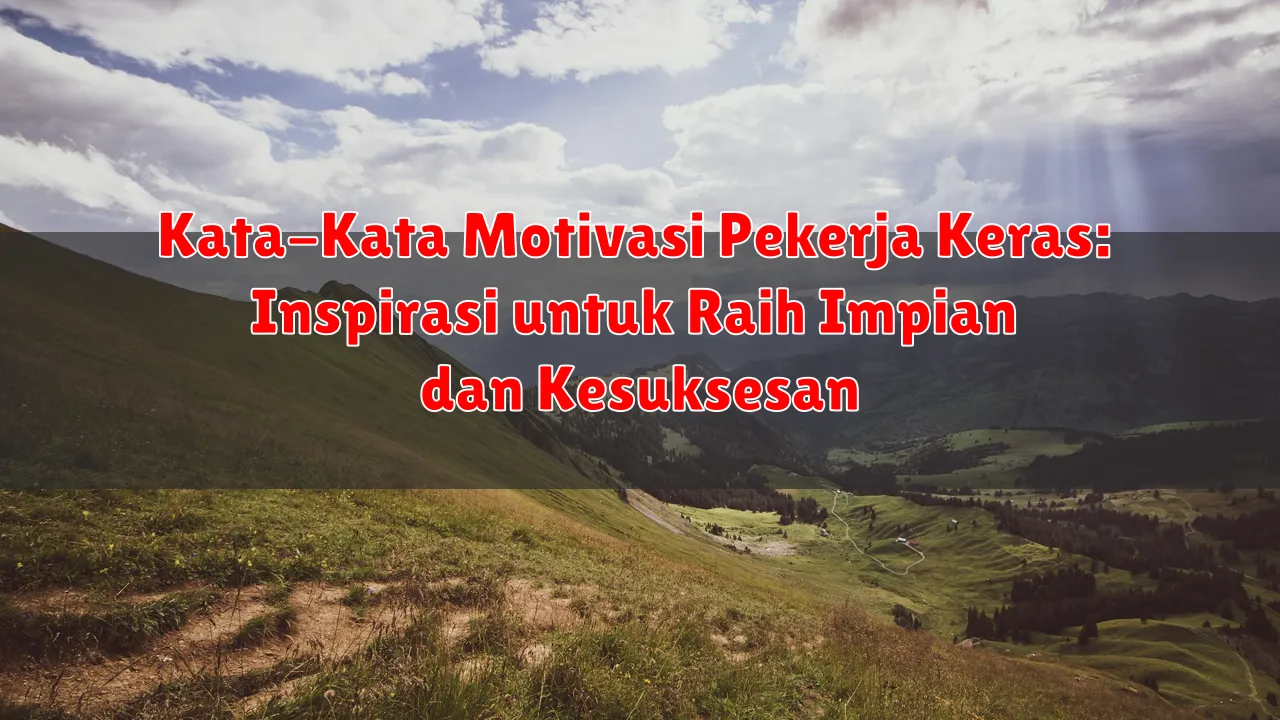 Kata-Kata Motivasi Pekerja Keras: Inspirasi untuk Raih Impian dan Kesuksesan