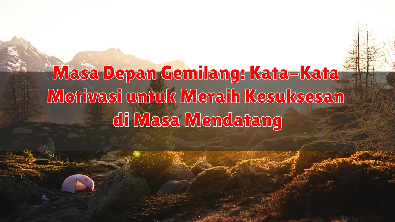 Masa Depan Gemilang: Kata-Kata Motivasi untuk Meraih Kesuksesan di Masa Mendatang