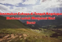 Menemukan Cahaya di Tengah Kegelapan: Motivasi untuk Menjalani Hari Berat