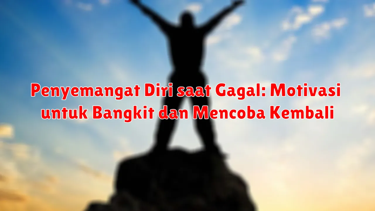 Penyemangat Diri saat Gagal: Motivasi untuk Bangkit dan Mencoba Kembali