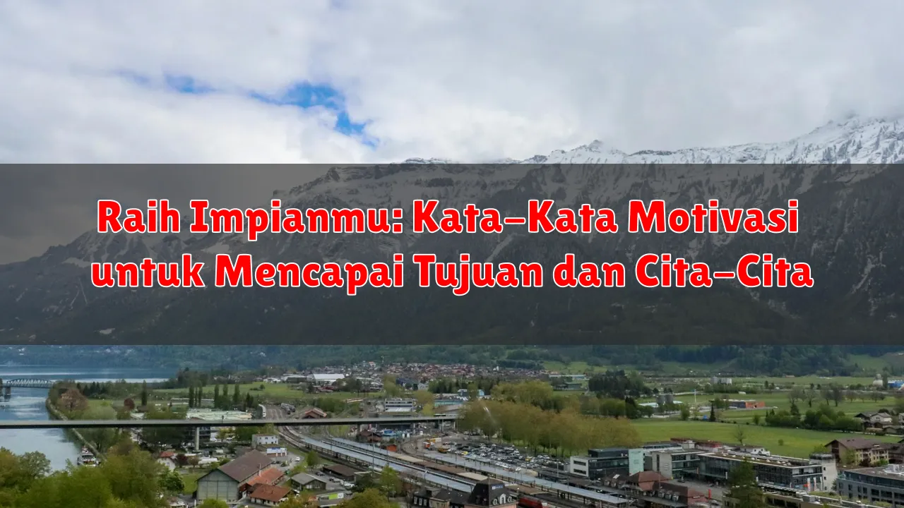 Raih Impianmu: Kata-Kata Motivasi untuk Mencapai Tujuan dan Cita-Cita